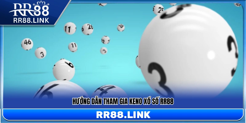  Cách thức tham gia chơi Keno xổ số tại RR88