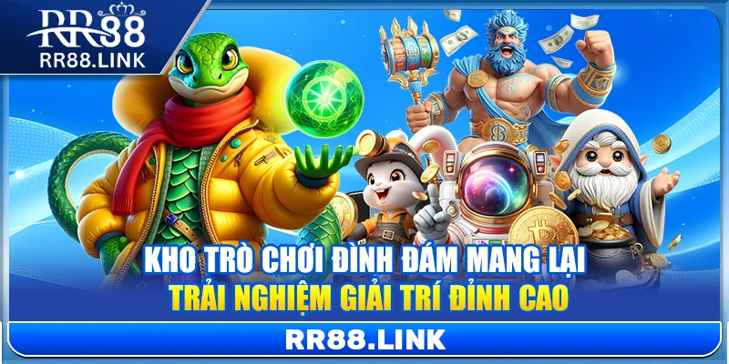 Kho trò chơi đình đám mang lại trải nghiệm giải trí đỉnh cao