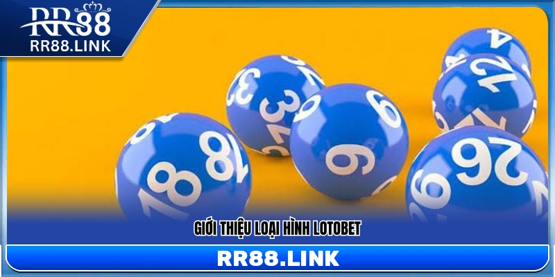 Giới thiệu cơ bản về trò chơi LotoBet