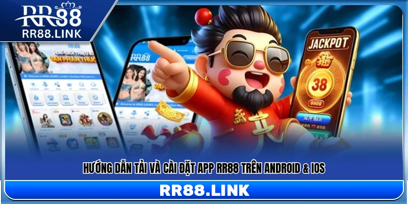 Hướng dẫn tải app RR88 chi tiết trên hệ điều hành Android & iOS