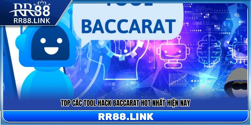 Danh sách tool Hack Baccarat hot nhất hiện nay
